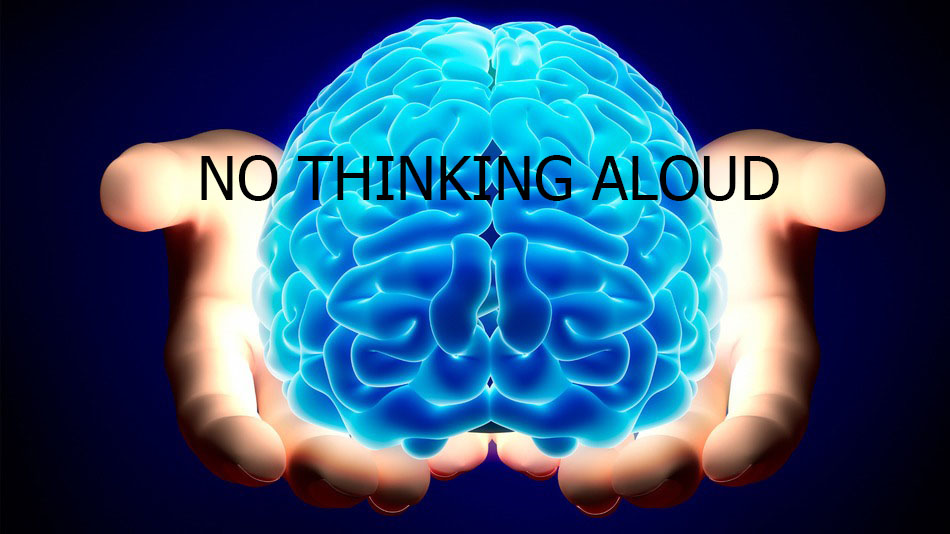NO THINKING ALOUD
